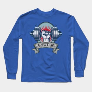 DO YOU EVEN LIFT? Long Sleeve T-Shirt